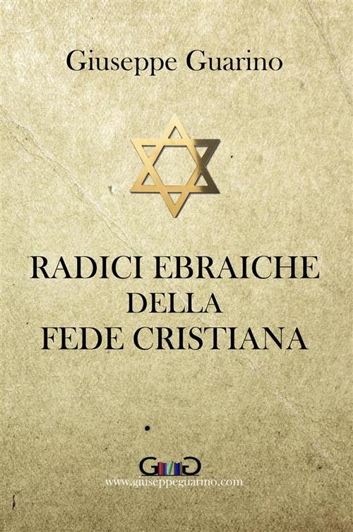 Radici ebraiche della fede cristiana - Giuseppe Guarino - copertina