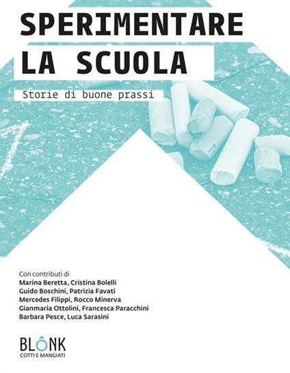 Sperimentare la scuola. Storie di buone prassi - Marina Beretta,Cristina Bolelli,Guido Boschini,Patrizia Favati - ebook