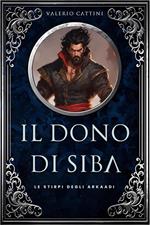 Il dono di Siba. Le stirpi degli Arkaadi. Vol. 1