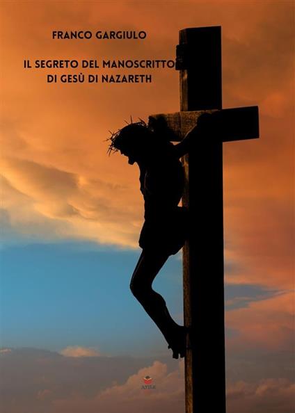 Il segreto del manoscritto di Gesù di Nazareth - Franco Gargiulo - ebook