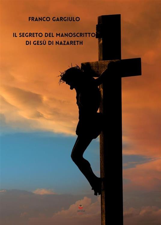 Il segreto del manoscritto di Gesù di Nazareth - Franco Gargiulo - ebook