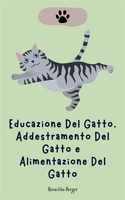 Educazione del gatto, addestramento del gatto e alimentazione del gatto - Roswitha Berger - ebook