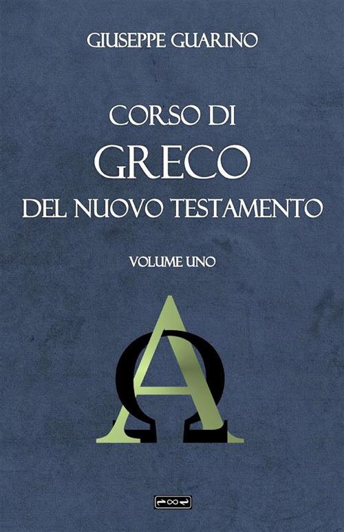 Corso di greco del Nuovo Testamento. Vol. 1 - Giuseppe Guarino - copertina