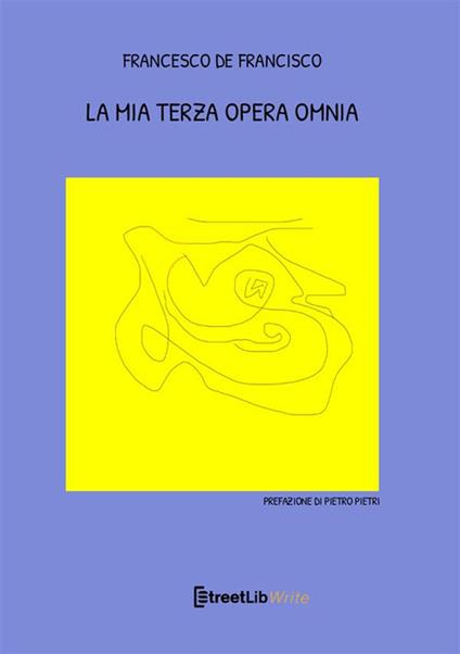 La mia terza opera omnia - Francesco De Francisco - copertina