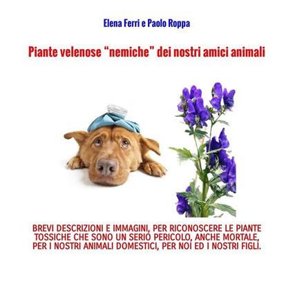 Piante velenose «nemiche» dei nostri amici animali - Elena Ferri,Paolo Roppa - copertina