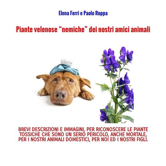 Piante velenose «nemiche» dei nostri amici animali - Elena Ferri,Paolo Roppa - copertina