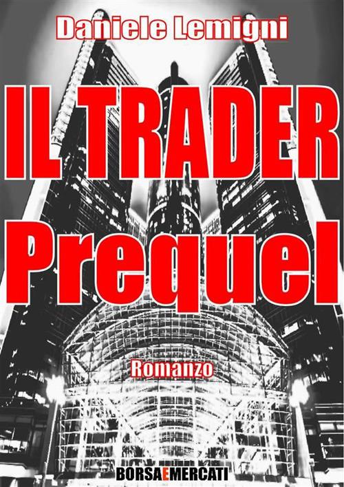 Il trader. Prequel - Daniele Lemigni - ebook