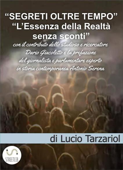 Segreti oltre tempo. L'essenza della realtà senza sconti - Lucio Tarzariol - ebook