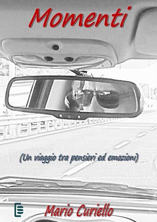 Momenti. Un viaggio tra pensieri ed emozioni - Mario Curiello - copertina