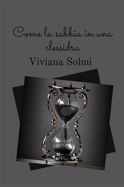 Come la sabbia in una clessidra - Viviana Solmi - copertina