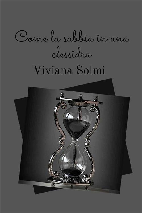 Come la sabbia in una clessidra - Viviana Solmi - copertina