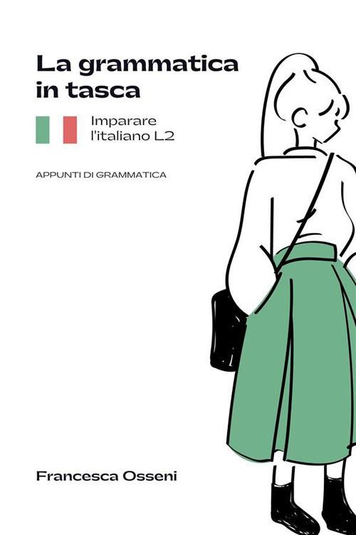La grammatica in tasca. Imparare l'italiano L2. Appunti di grammatica -  Osseni, Francesca - Ebook - EPUB3 con Adobe DRM