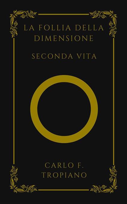 La follia della dimensione. Seconda vita - Carlo F. Tropiano - ebook