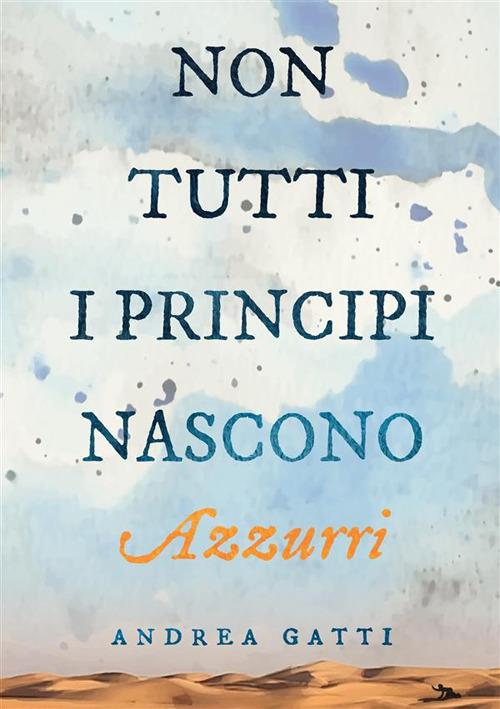 Non tutti i principi nascono azzurri - Andrea Gatti - copertina