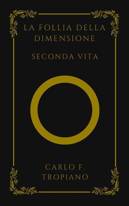 La follia della dimensione. Seconda vita - Carlo F. Tropiano - copertina
