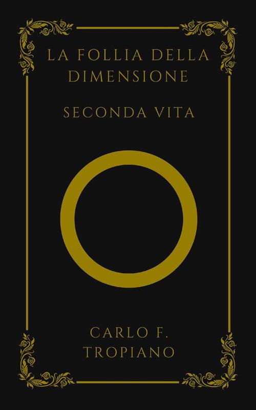 La follia della dimensione. Seconda vita - Carlo F. Tropiano - copertina