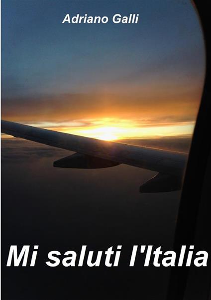 Mi saluti l'Italia - Adriano Galli - copertina