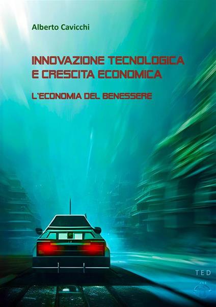 Innovazione tecnologica e crescita economica. L'economia del benessere - Alberto Cavicchi - ebook