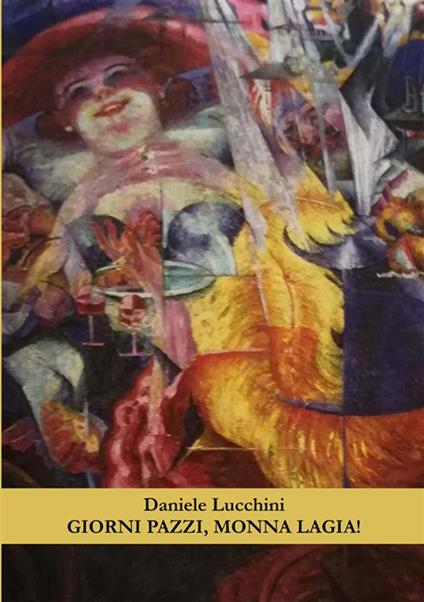 Giorni pazzi, monna Lagia! - Daniele Lucchini - copertina