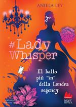 #Lady Whisper. Il ballo più in della Londra regency