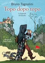 Topo dopo topo. La leggenda di Hamelin. Nuova ediz.