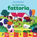 Gli animali della fattoria. Chi sei? Dove stai? Ediz. a colori