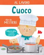 Al lavoro. Cuoco. I libri dei mestieri. Ediz. a colori