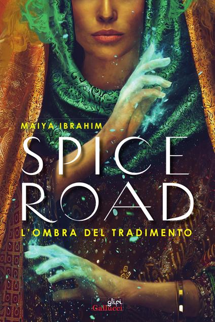 Spice Road. L’ombra del tradimento - Maiya Ibrahim - copertina