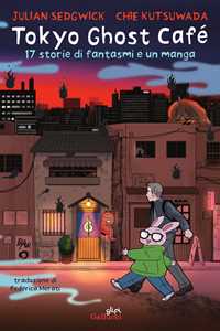 Libro Tokyo Ghost Café. 17 storie di fantasmi e un manga Julian Sedgwick