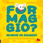 Formaggio? Neanche un assaggio! Ediz. a colori
