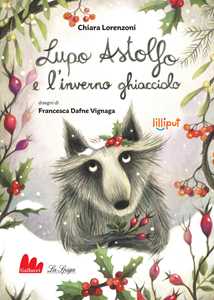 Lupo Astolfo e l'inverno ghiacciolo. Ediz. ad alta leggibilità