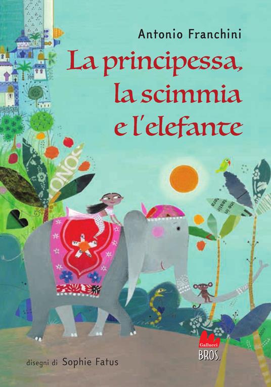 La principessa, la scimmia e l'elefante. Ediz. a colori - Antonio Franchini - copertina