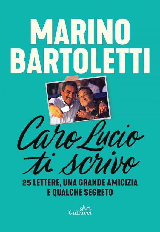 Caro Lucio ti scrivo. 25 lettere, una grande amicizia e qualche segreto - Marino Bartoletti - ebook