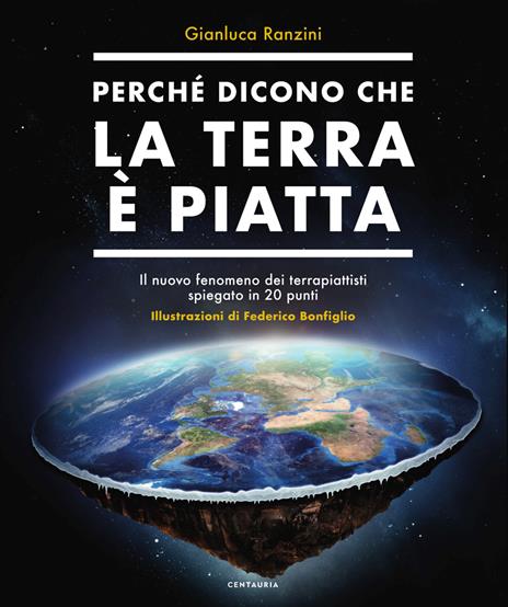Perché dicono che la terra è piatta. Il nuovo fenomeno dei terrapiattisti spiegato in 20 punti - Gianluca Ranzini - copertina
