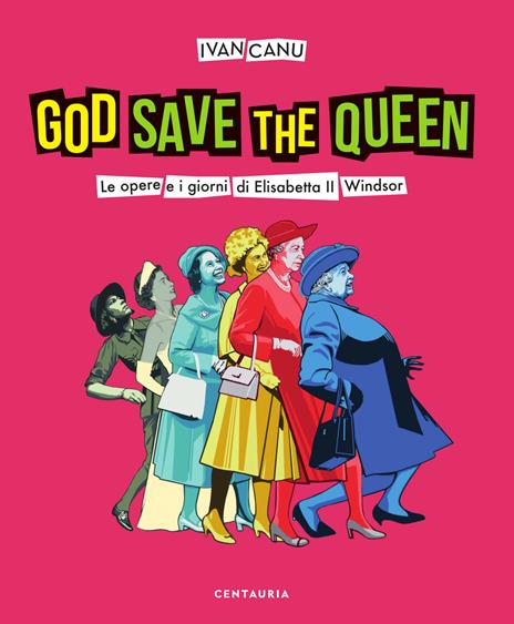 God save the queen. Le opere e i giorni di Elisabetta II Windsor - Ivan Canu - copertina