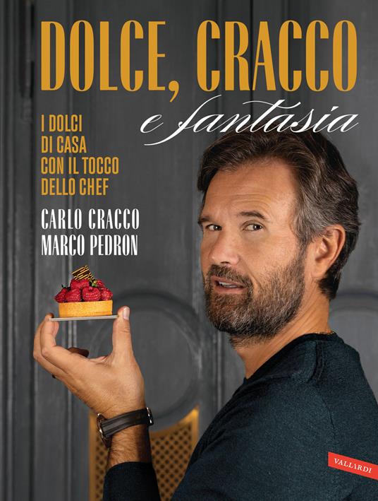 Dolce, Cracco e fantasia. I dolci di casa con il tocco dello chef - Carlo Cracco,Marco Pedron - copertina