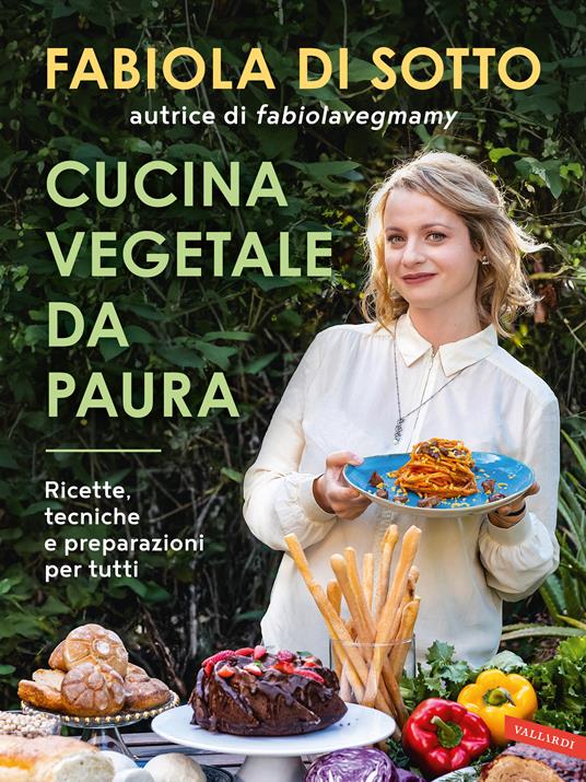Fabiola di sotto – Cucina vegetale da paura. Ricette, tecniche e preparazioni per tutti (2024) PDF