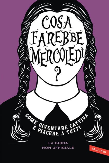Cosa farebbe Mercoledì? Come diventare cattiva e piacere a tutti - Sarah Thompson,Nicola Ferloni - ebook