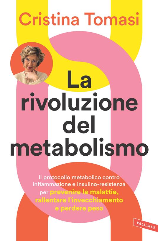 La rivoluzione del metabolismo. Il protocollo metabolico contro infiammazione e insulino-resistenza per prevenire le malattie, rallentare l’invecchiamento e perdere peso - Cristina Tomasi - copertina