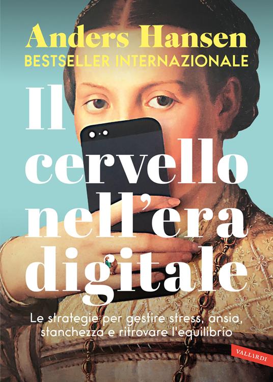 Il cervello nell'era digitale. Le strategie per gestire stress, ansia, stanchezza e ritrovare l'equilibrio - Anders Hansen - copertina
