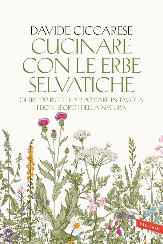 Cucinare con le erbe selvatiche. Oltre 120 ricette per portare in tavola i doni segreti della natura - Davide Ciccarese - ebook