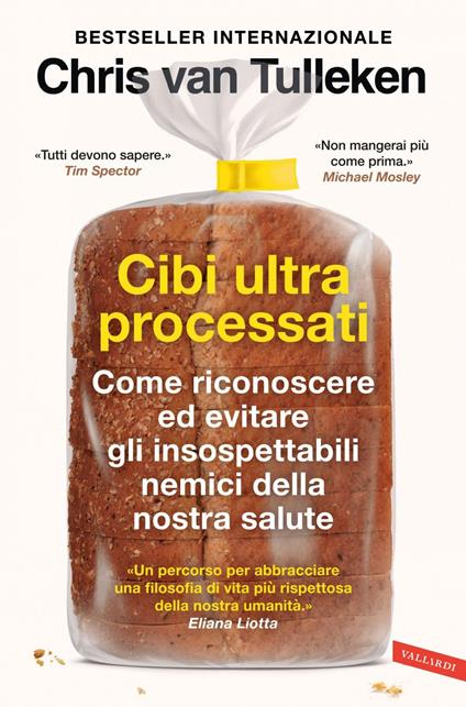 Cibi ultraprocessati. Come riconoscere ed evitare gli insospettabili nemici della nostra salute - Chris Van Tulleken,Annarita Tranfici - ebook