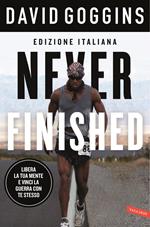 Never finished. Libera la tua mente e vinci la tua guerra con te stesso