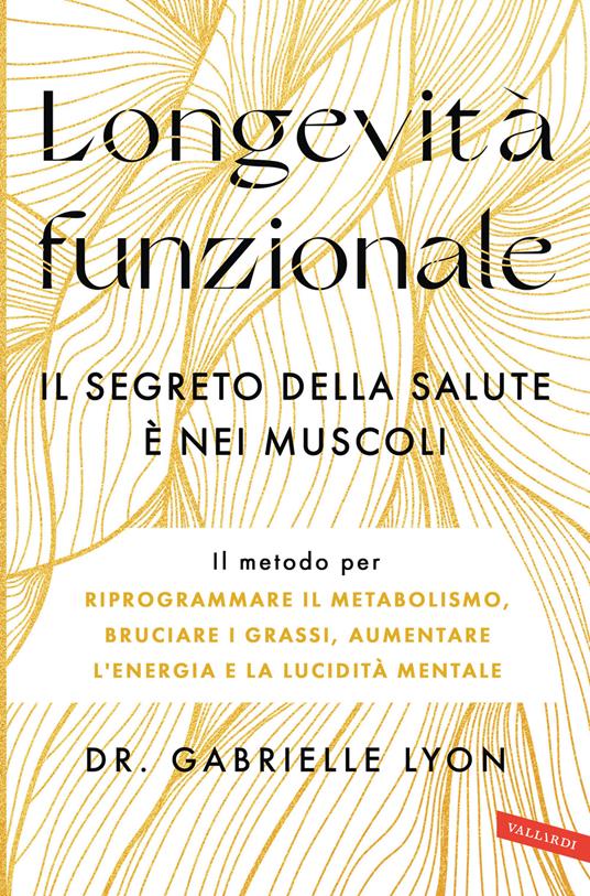 Longevità funzionale. Il segreto della salute è nei muscoli - Gabrielle Lyon - copertina