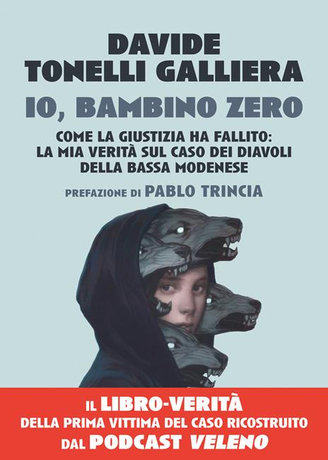 Io, bambino zero. Come la giustizia ha fallito: la mia verità sul caso dei Diavoli della Bassa modenese - Davide Tonelli Galliera - copertina