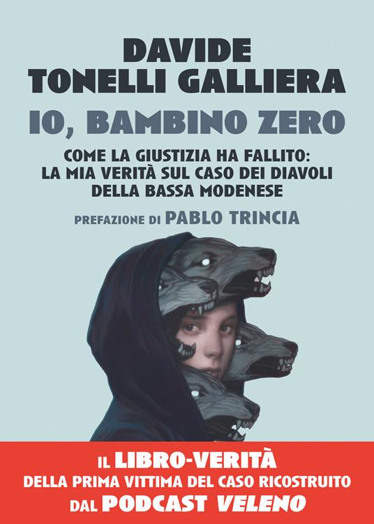 Io, bambino zero. Come la giustizia ha fallito: la mia verità sul caso dei Diavoli della Bassa modenese - Davide Tonelli Galliera - copertina