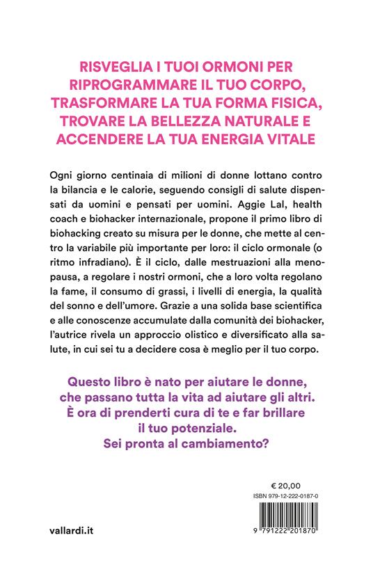 Ascolta i tuoi ormoni. Potenzia i cicli del tuo corpo per rivoluzionare la tua salute e la tua vita. Trasforma la tua forma fisica, trova la tua bellezza naturale, risveglia la tua energia vitale - Aggie Lal - 4