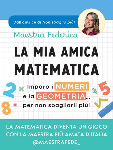 La mia amica matematica. Imparo i numeri e la geometria… per non sbagliarli più! - Maestra Federica - copertina