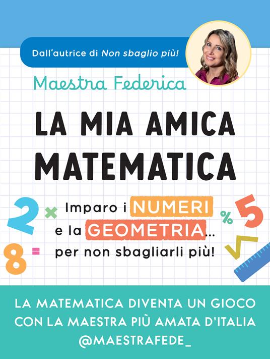 La mia amica matematica. Imparo i numeri e la geometria… per non sbagliarli più! - Maestra Federica - copertina
