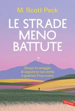 Le strade meno battute. Scopri il coraggio di seguire la tua verità e guarisci il tuo cuore